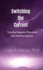 Switching the Current - Turning Negative Thoughts into Positive Actions - eBook