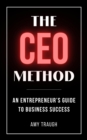 The CEO Method : An Entrepreneur's Guide to Business Success - eBook