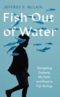 Fish Out of Water : Navigating Dyslexia, My Faith, and Road to Fish Biology - eBook