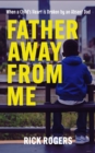 Father Away From Me: When a Child's Heart is Broken by an Absent Dad : 2nd Edition - eBook