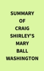 Summary of Craig Shirley's Mary Ball Washington - eBook