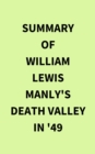 Summary of William Lewis Manly's Death Valley in '49 - eBook