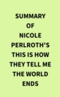 Summary of Nicole Perlroth's This Is How They Tell Me the World Ends - eBook