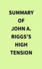 Summary of John A. Riggs's High Tension - eBook