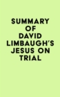 Summary of David Limbaugh's Jesus on Trial - eBook
