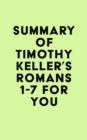 Summary of Timothy Keller's Romans 1-7 For You - eBook