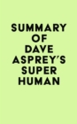 Summary of Dave Asprey's Super Human - eBook