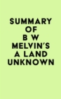 Summary of B W Melvin's A Land Unknown - eBook