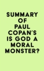 Summary of Paul Copan's Is God a Moral Monster? - eBook