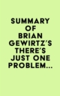 Summary of Brian Gewirtz's There's Just One Problem... - eBook
