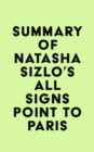 Summary of Natasha Sizlo's All Signs Point to Paris - eBook