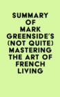 Summary of Mark Greenside's (Not Quite) Mastering the Art of French Living - eBook