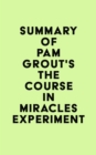 Summary of Pam Grout's The Course in Miracles Experiment - eBook
