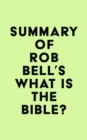 Summary of Rob Bell's What Is the Bible? - eBook
