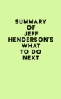 Summary of Jeff Henderson's What to Do Next - eBook