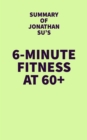 Summary of Jonathan Su's 6-Minute Fitness at 60+ - eBook