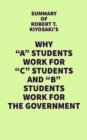 Summary of Robert T. Kiyosaki's Why "A" Students Work for "C" Students and "B" Students Work for the Government - eBook