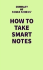 Summary of Sonke Ahrens' How To Take Smart Notes - eBook