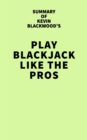 Summary of Kevin Blackwood's Play Blackjack Like the Pros - eBook
