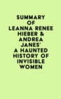 Summary of Leanna Renee Hieber & Andrea Janes's A Haunted History of Invisible Women - eBook