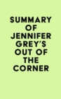 Summary of Jennifer Grey's Out of the Corner - eBook