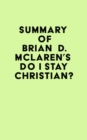 Summary of Brian D. McLaren's Do I Stay Christian? - eBook