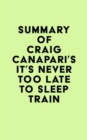 Summary of Craig Canapari's It's Never Too Late to Sleep Train - eBook