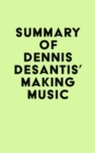 Summary of Dennis DeSantis's Making Music - eBook