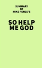 Summary of Mike Pence's So Help Me God - eBook