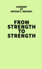 Summary of Arthur C. Brooks' From Strength to Strength - eBook