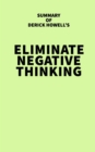 Summary of Derick Howell's Eliminate Negative Thinking - eBook