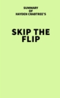 Summary of Hayden Crabtree's Skip the Flip - eBook