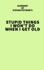 Summary of Steven Petrow's Stupid Things I Won't Do When I Get Old - eBook