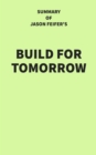 Summary of Jason Feifer's Build for Tomorrow - eBook
