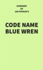 Summary of Jim Popkin's Code Name Blue Wren - eBook