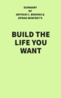 Summary of Arthur C. Brooks and Oprah Winfrey's Build the Life You Want - eBook
