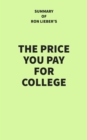 Summary of Ron Lieber's The Price You Pay for College - eBook