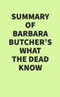 Summary of Barbara Butcher's What the Dead Know - eBook