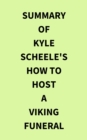 Summary of Kyle Scheele's How to Host a Viking Funeral - eBook