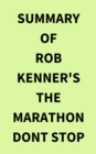 Summary of Rob Kenner's The Marathon Dont Stop - eBook