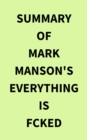 Summary of Mark Manson's Everything Is Fcked - eBook