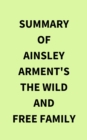 Summary of Ainsley Arment's The Wild and Free Family - eBook