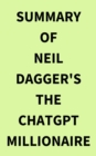 Summary of Neil Dagger's The ChatGPT Millionaire - eBook