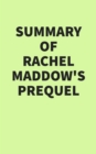 Summary of Rachel Maddow's Prequel - eBook