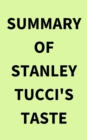 Summary of Stanley Tucci's Taste - eBook
