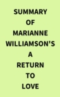 Summary of Marianne Williamson's A Return to Love - eBook