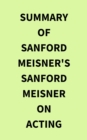 Summary of Sanford Meisner's Sanford Meisner on Acting - eBook