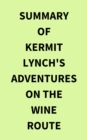 Summary of Kermit Lynch's Adventures on the Wine Route - eBook