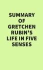 Summary of Gretchen Rubin's Life in Five Senses - eBook