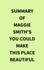 Summary of Maggie Smith's You Could Make This Place Beautiful - eBook